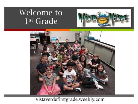  Welcome to 1 st Grade Mrs. Ogden Room 7 vistaverdefirstgrade.weebly.com.