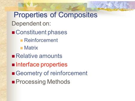 Properties of Composites Dependent on: Constituent phases Reinforcement Matrix Relative amounts Interface properties Geometry of reinforcement Processing.