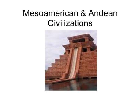 Mesoamerican & Andean Civilizations