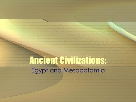 Ancient Civilizations: Egypt and Mesopotamia. Egypt Geography 550 miles long, 15 miles on both sides of Nile Nile floods once a year leaving rich soil.