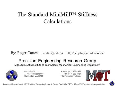 Property of Roger Cortesi, MIT Precision Engineering Research Group. DO NOT COPY or TRANSMIT without written permission. The Standard MiniMill™ Stiffness.