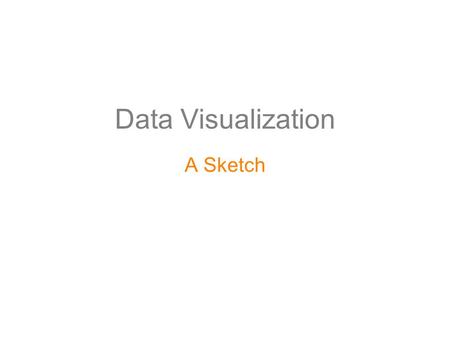 Data Visualization A Sketch. QUESTIONS: Martin Wattenberg What would be a typical research process for your projects? Where do you start and why, in regards.