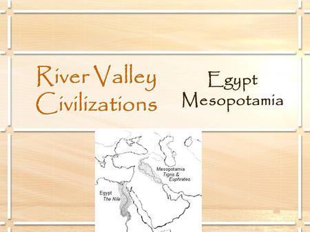 River Valley Civilizations Egypt Mesopotamia. Egypt.