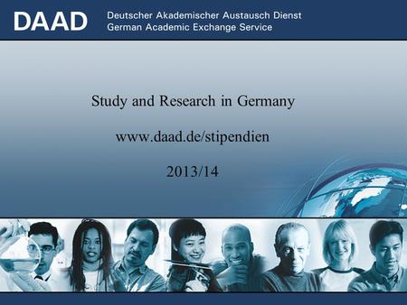 Study and Research in Germany www.daad.de/stipendien 2013/14.