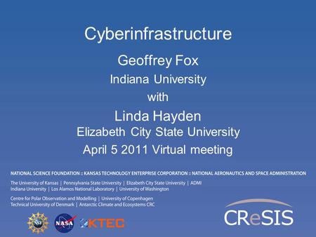 Cyberinfrastructure Geoffrey Fox Indiana University with Linda Hayden Elizabeth City State University April 5 2011 Virtual meeting.