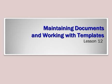 Maintaining Documents and Working with Templates