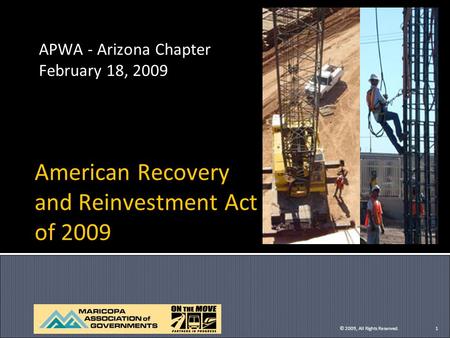 American Recovery and Reinvestment Act of 2009 APWA - Arizona Chapter February 18, 2009 APWA - Arizona Chapter February 18, 2009 © 2009, All Rights Reserved.1.