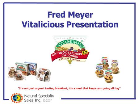 Fred Meyer Vitalicious Presentation “It’s not just a great tasting breakfast, it’s a meal that keeps you going all day”