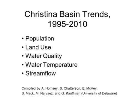 Christina Basin Trends, 1995-2010 Population Land Use Water Quality Water Temperature Streamflow Compiled by A. Homsey, S. Chatterson, E. McVey. S. Mack,