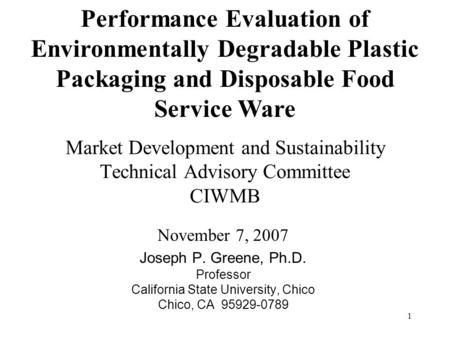 1 Market Development and Sustainability Technical Advisory Committee CIWMB November 7, 2007 Joseph P. Greene, Ph.D. Professor California State University,