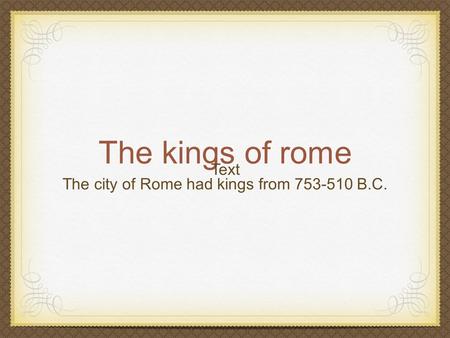 The city of Rome had kings from B.C.