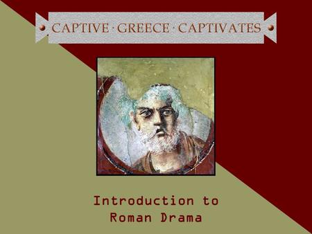 Introduction to Roman Drama. Finding a Common Language About Sexuality: Developing Discourses Across Disciplines Sponsored by The Interdisciplinary Research.