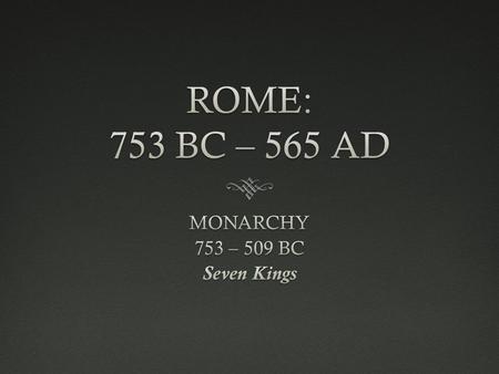 Prior to 753 BC  Etruscans lived north of Rome.