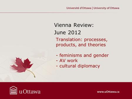 Translation: processes, products, and theories - feminisms and gender - AV work - cultural diplomacy Vienna Review: June 2012.