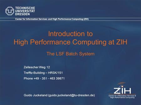 Zellescher Weg 12 Trefftz-Building – HRSK/151 Phone +49 - 351 - 463 39871 Guido Juckeland Center for Information Services.