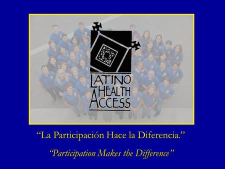 “La Participación Hace la Diferencia.” “Participation Makes the Difference”