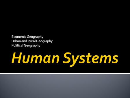 Economic Geography Urban and Rural Geography Political Geography.