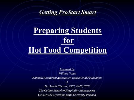 Getting ProStart Smart Getting ProStart Smart Preparing Students for Hot Food Competition Prepared by William Nolan National Restaurant Association Educational.