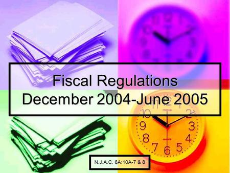 Fiscal Regulations December 2004-June 2005 N.J.A.C. 6A:10A-7 & 8.