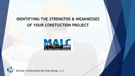 IDENTIFYING THE STRENGTHS & WEAKNESSES OF YOUR CONSTUCTION PROJECT McCune Construction Services Group, L.C.C.