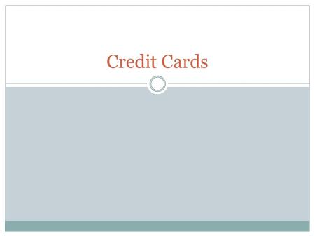 Credit Cards. What are the benefits? No need to carry large sums of cash Helps credit rating Have access to a written record of all purchases Rewards.