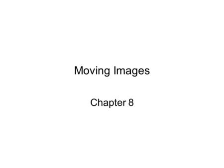 Moving Images Chapter 8. The First Moving Image Leland Stanford made a bet that all 4 of a horse’s hooves come off the ground as it runs Muybridge set.