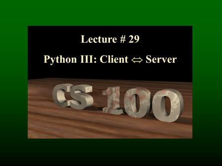 Lecture # 29 Python III: Client  Server. Motivation: How the Internet Works Static HTML Pages ApacheApache ApacheApache BrowserBrowser BrowserBrowser.