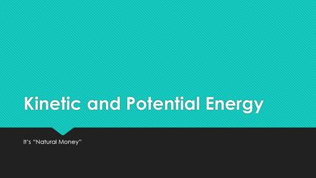 Kinetic and Potential Energy