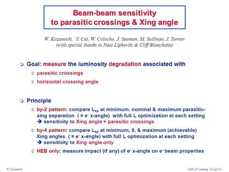 W. KozaneckiMCC AP meeting, 29 July 04  Goal: measure the luminosity degradation associated with  parasitic crossings  horizontal crossing angle  Principle.