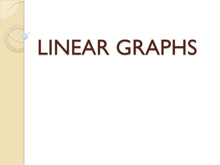 LINEAR GRAPHS.