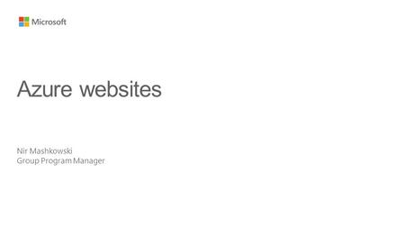Nir Mashkowski Group Program Manager Azure websites.