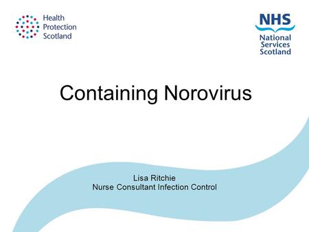 Containing Norovirus Lisa Ritchie Nurse Consultant Infection Control.