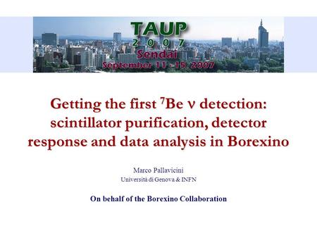 Getting the first 7 Be detection: scintillator purification, detector response and data analysis in Borexino Marco Pallavicini Università di Genova & INFN.