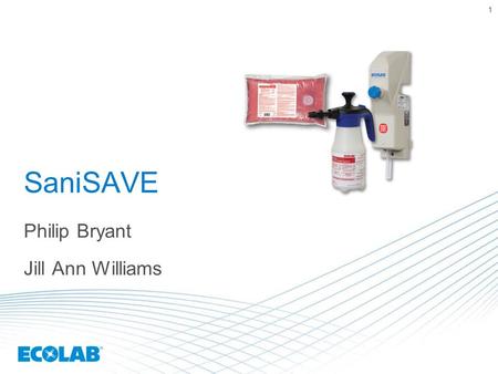 1 SaniSAVE Philip Bryant Jill Ann Williams. 2  Simplified process reduces food safety risk  3 solutions in 1 for food and non-food contact surfaces.