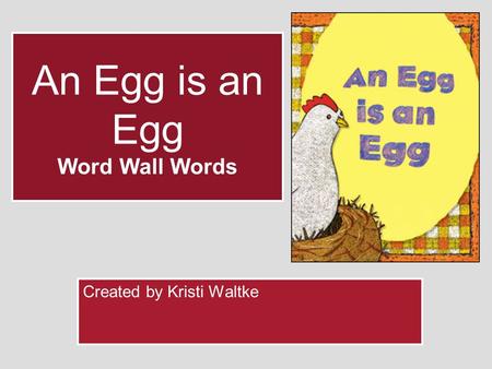 An Egg is an Egg Word Wall Words Created by Kristi Waltke.