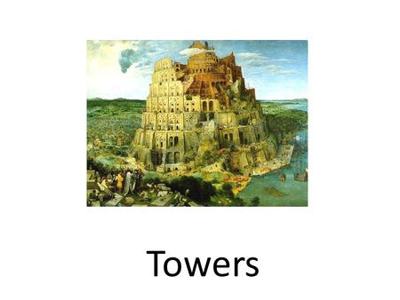 Towers. What is a tower? Name a famous tower. What is the purpose of a tower? What is the structure of a tower?