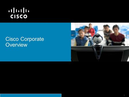 © 2006 Cisco Systems, Inc. All rights reserved.Cisco ConfidentialPresentation_ID 1 Cisco Corporate Overview.