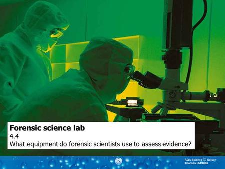 Forensic science lab 4.4 What equipment do forensic scientists use to assess evidence?