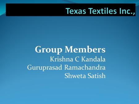 Group Members Krishna C Kandala Guruprasad Ramachandra Shweta Satish.