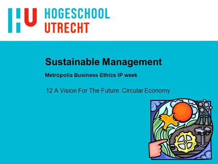 Sustainable Management Metropolia Business Ethics IP week 12 A Vision For The Future: Circular Economy.