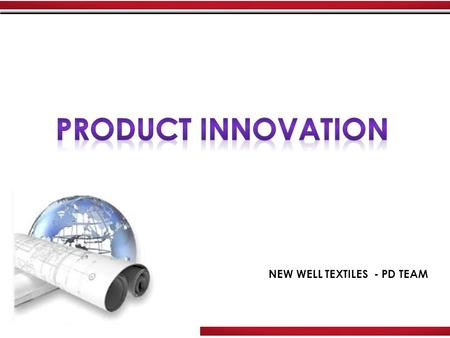 NEW WELL TEXTILES - PD TEAM. Innovation -DNA Available Core Technology-Chemistry New Well Innovations Topics NEWWELL TEXTILES.