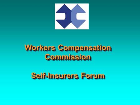 Workers Compensation Commission Self-Insurers Forum.