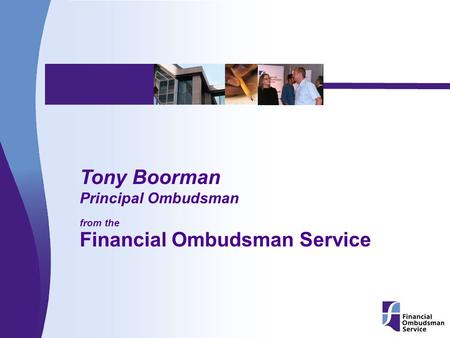 © May not be reproduced without permission of Financial Ombudsman Service Ltd Institute of Actuaries - Warwick 1 Tony Boorman Principal Ombudsman from.