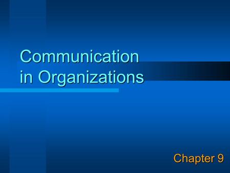 Communication in Organizations Chapter 9. © Copyright 2003, Prentice Hall 2 Learning Objectives 1. Describe the process of communication and its role.