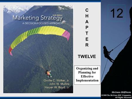 1-1 McGraw-Hill/Irwin ©2008 The McGraw-Hill Companies, All Rights Reserved C H A P T E R TWELVE Organizing and Planning for Effective Implementation 12.