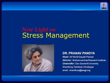 DR. PRANAV PANDYA Head : All World Gayatri Pariwar Director : Brahamvarchas Research Institute, Chancellor : Dev Sanskriti University Shantikunj, Haridwar,