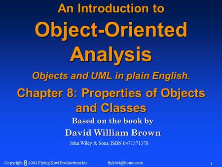 Copyright 8 2002 Flying Kiwi Productions Inc. 1 An Introduction to Object-Oriented Analysis Objects and UML in plain English. Chapter.