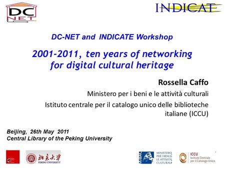 Rossella Caffo Ministero per i beni e le attività culturali Istituto centrale per il catalogo unico delle biblioteche italiane (ICCU) DC-NET and INDICATE.