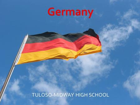 TULOSO-MIDWAY HIGH SCHOOL. German History Throughout the years, Germany has gone through endless separation and unification.