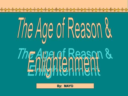 By: MAYO Philosophes Writers and critics who forged the new attitudes favorable to change, who championed reform and who flourished in the emerging print.